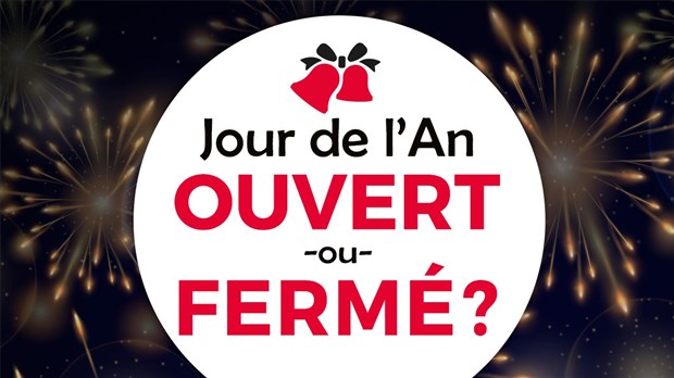 Ouvert ou fermé pour le jour de l'An?